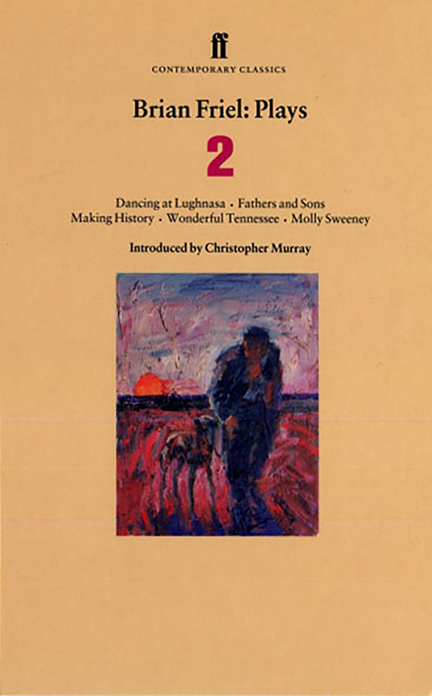 Brian Friel: Plays 2: Dancing at Lughnasa, Fathers and Sons, Making History, Wonderful Tennessee and Molly Sweeney (Contemporary,Used