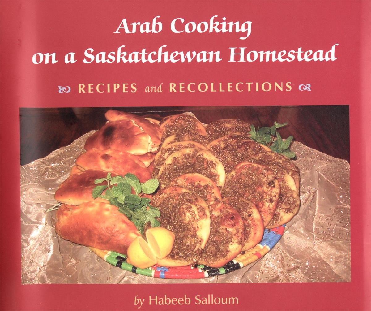 Arab Cooking on Saskatchewan Homesteads: Recipes And Recollection (Trade Books based in Scholarship),Used