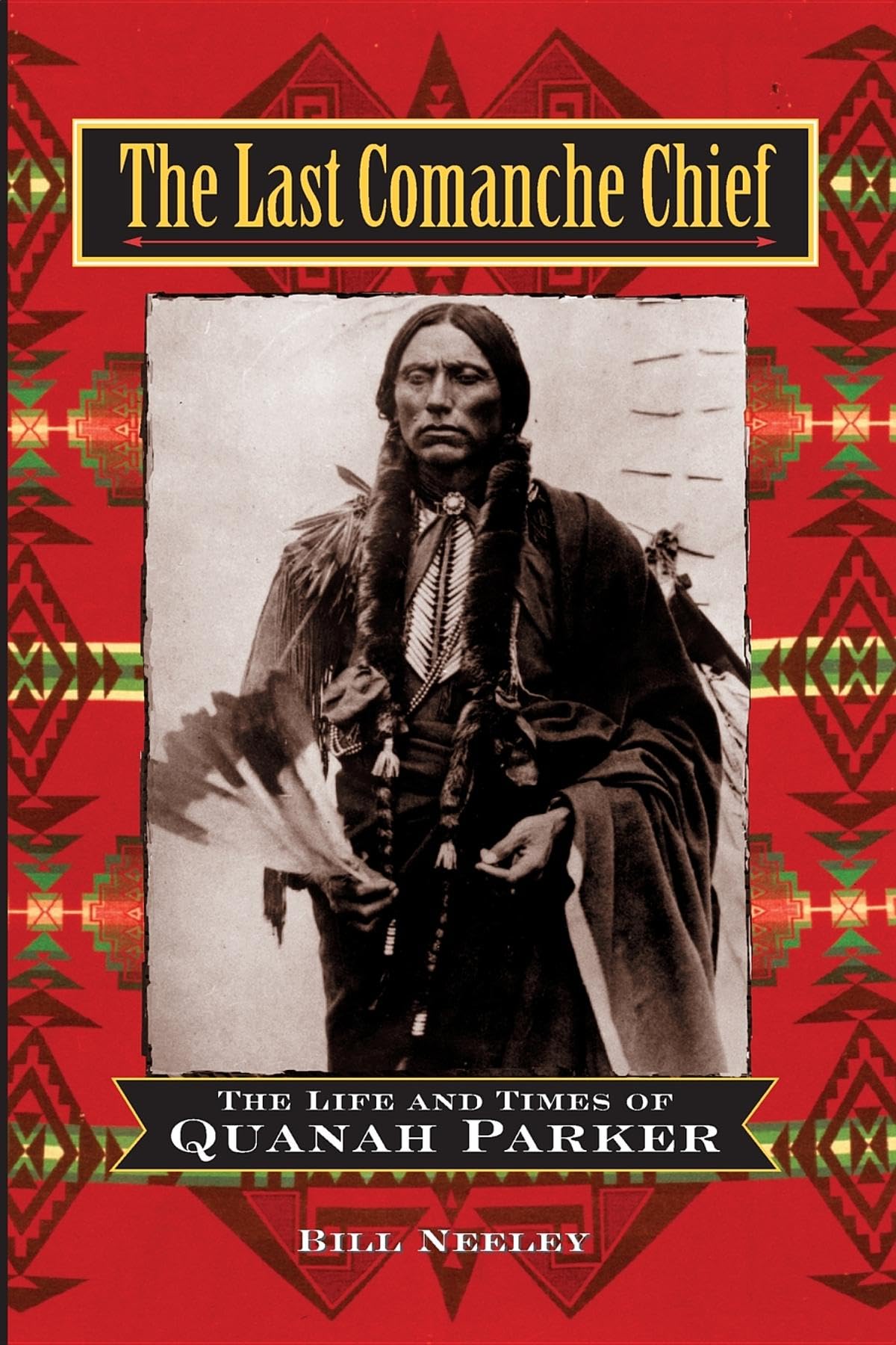 The Last Comanche Chief: The Life and Times of Quanah Parker,Used