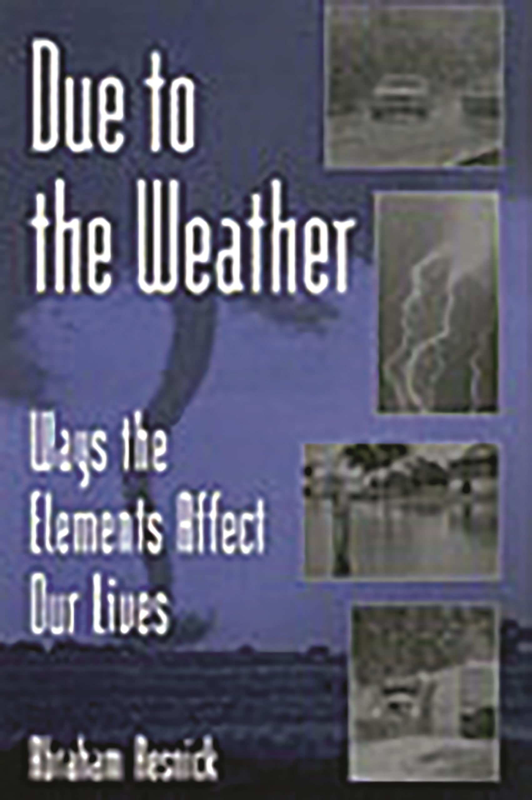 Due to the Weather: Ways the Elements Affect Our Lives,Used