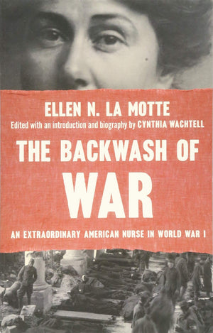 The Backwash of War: An Extraordinary American Nurse in World War I,Used