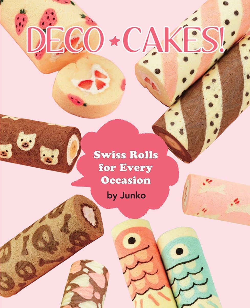 Deco Cakes!: Swiss Rolls For Every Occasion