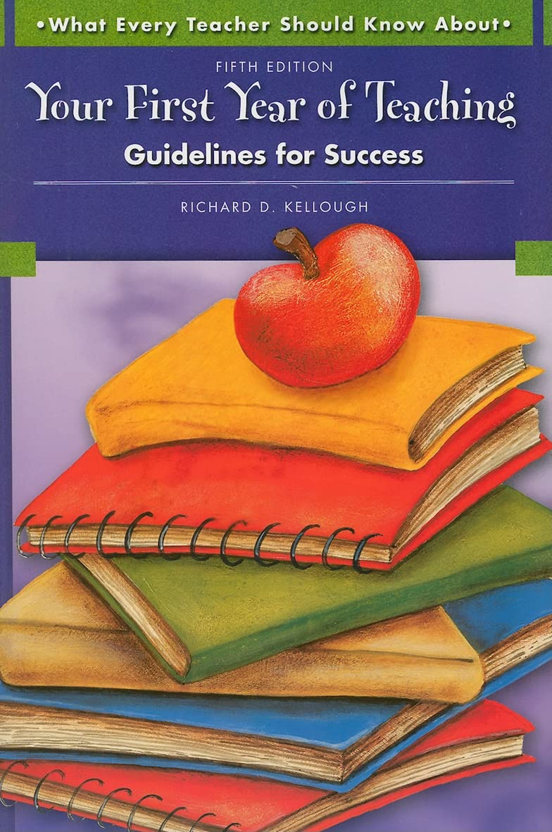 What Every Teacher Should Know About Your First Year Of Teaching: Guidelines For Success