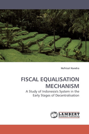 FISCAL EQUALISATION MECHANISM: A Study of Indonesia's System in the Early Stages of Decentralisation,Used