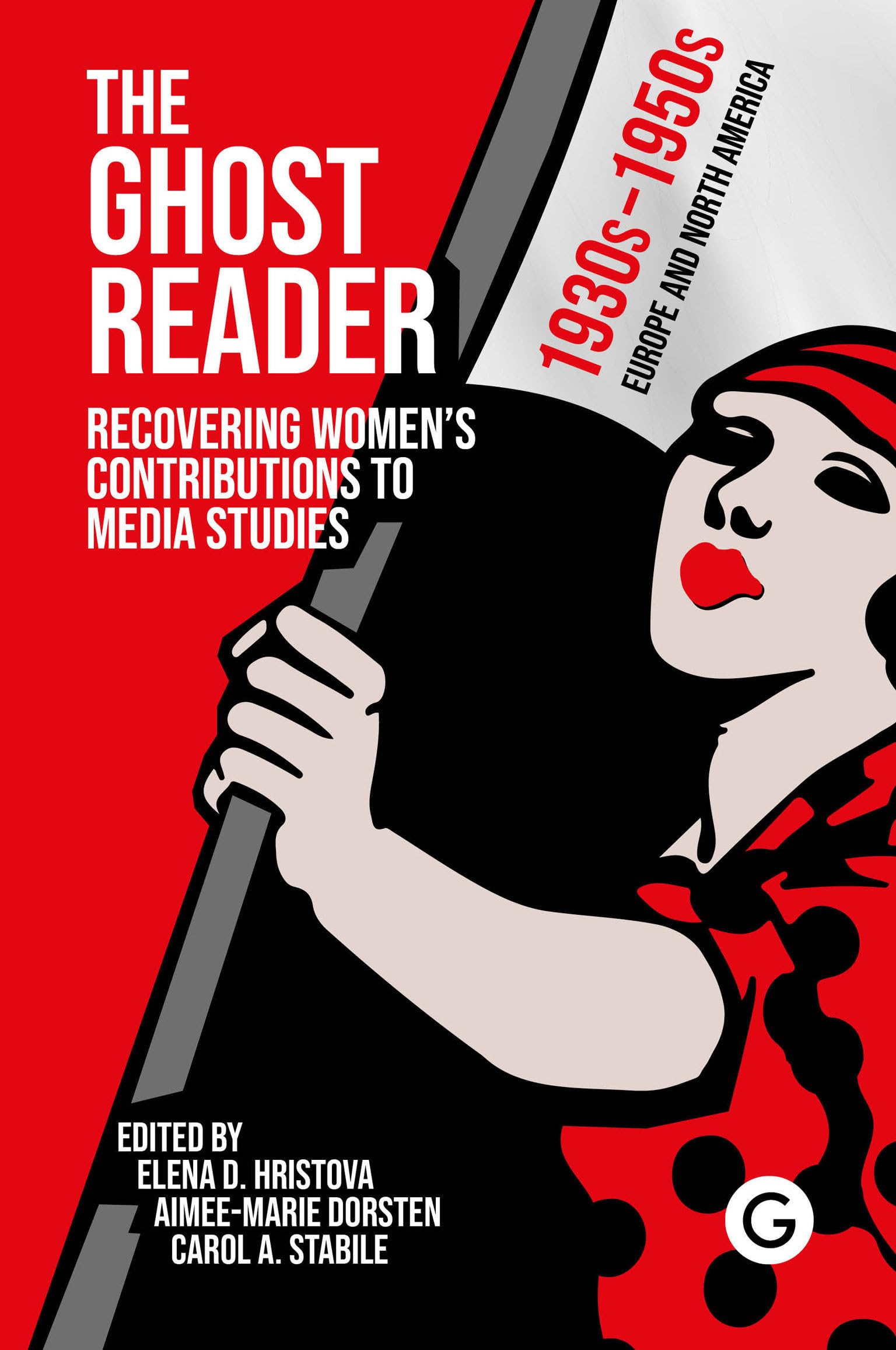 The Ghost Reader: Recovering Womens Contributions To Media Studies,New