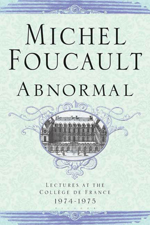 Abnormal: Lectures At The Collge De France, 19741975 (Michel Foucault Lectures At The Collge De France, 4)