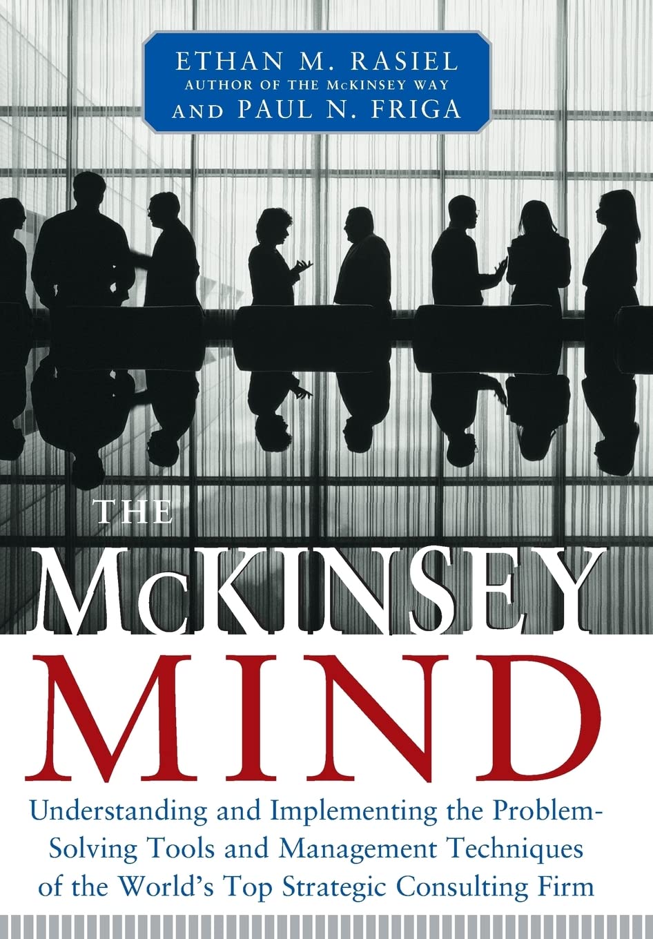The McKinsey Mind: Understanding and Implementing the ProblemSolving Tools and Management Techniques of the World's Top Strateg,New