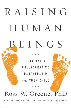 Raising Human Beings: Creating A Collaborative Partnership With Your Child