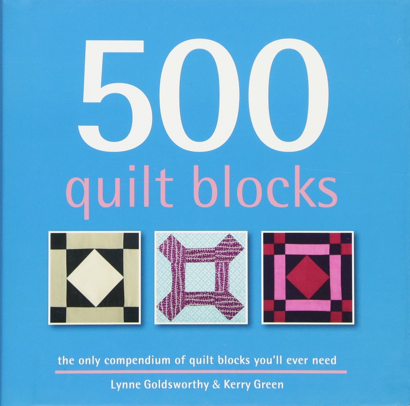 500 Quilt Blocks: Quilt Block Inspiration for Advanced and Beginner Sewists with FourColor Photographs, Cutting Diagrams, and S,Used