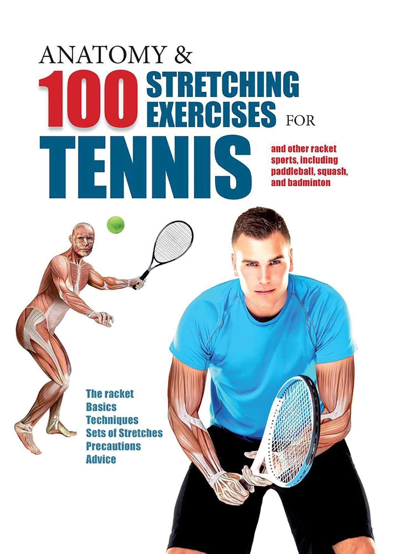Anatomy & 100 Stretching Exercises for Tennis: And Other Racket Sports Including Paddleball, Squash, and Badminton,New