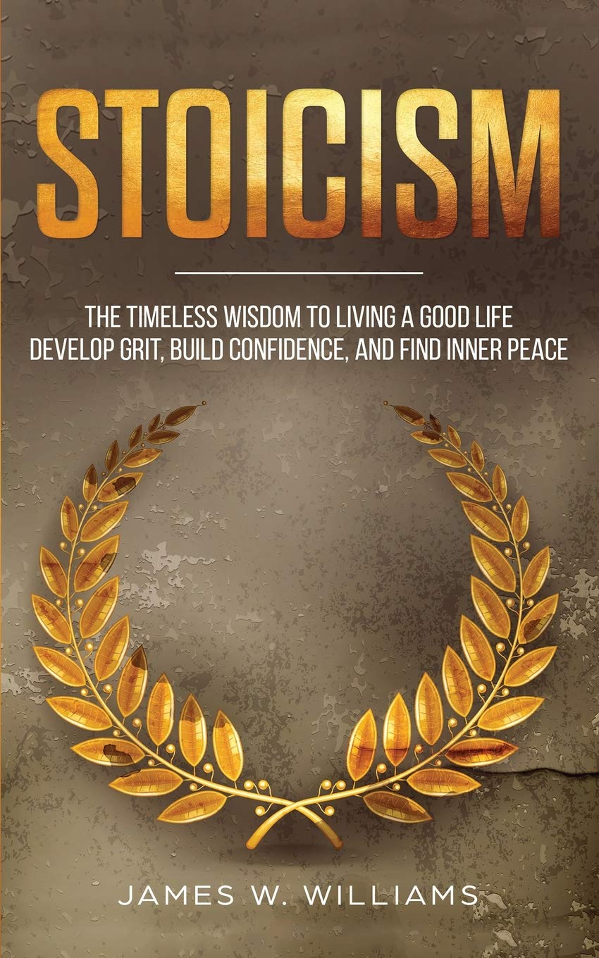 Stoicism: The Timeless Wisdom to Living a Good life  Develop Grit, Build Confidence, and Find Inner Peace (Practical Emotional ,Used