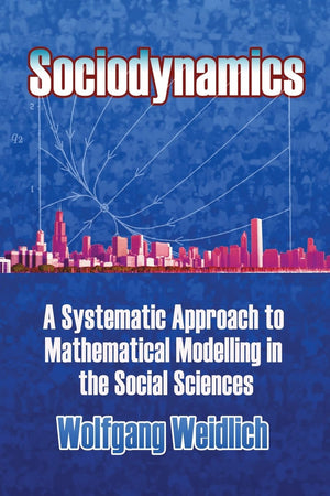 Sociodynamics: A Systematic Approach To Mathematical Modelling In The Social Sciences (Dover Books On Mathematics),New
