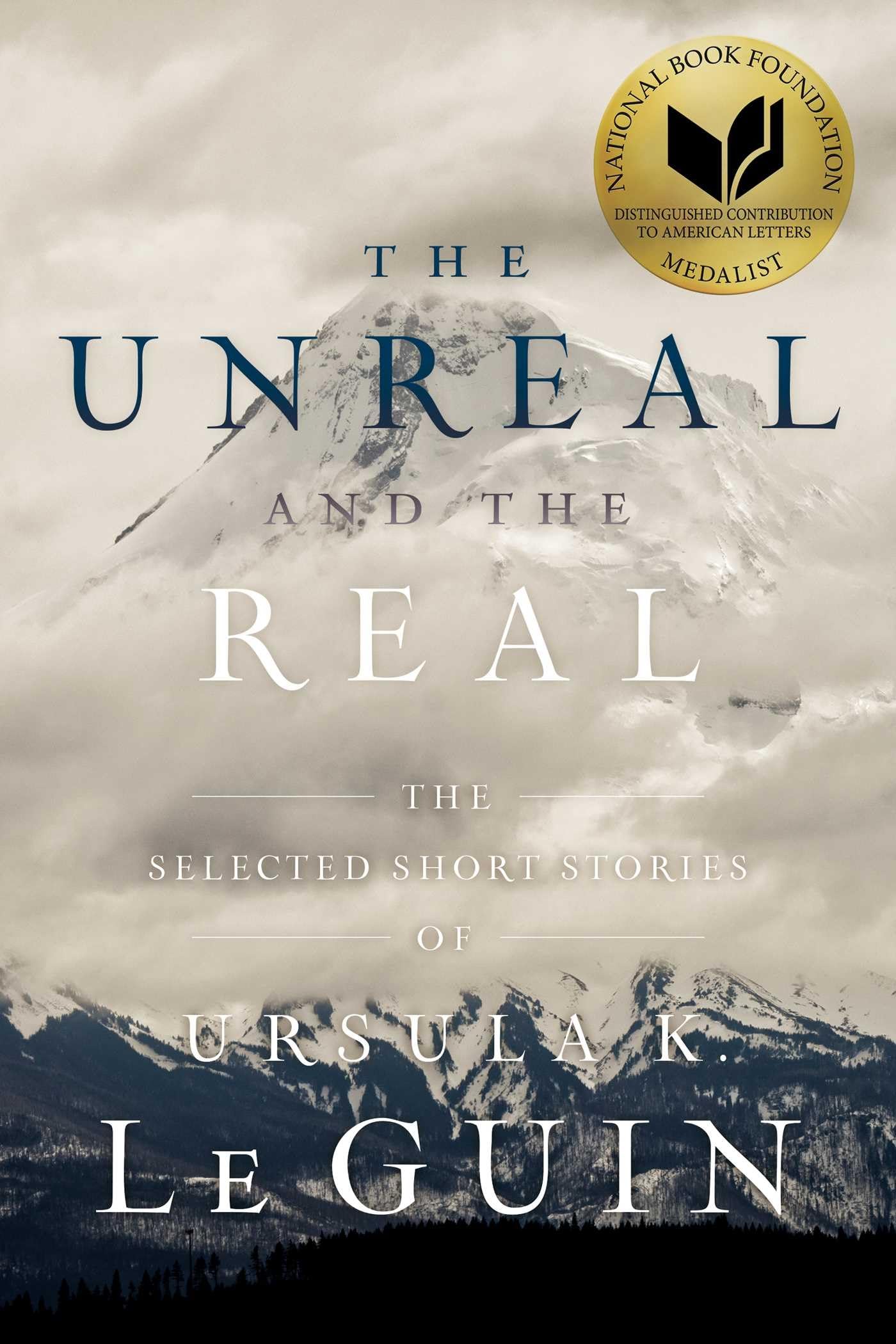 The Unreal And The Real: The Selected Short Stories Of Ursula K. Le Guin