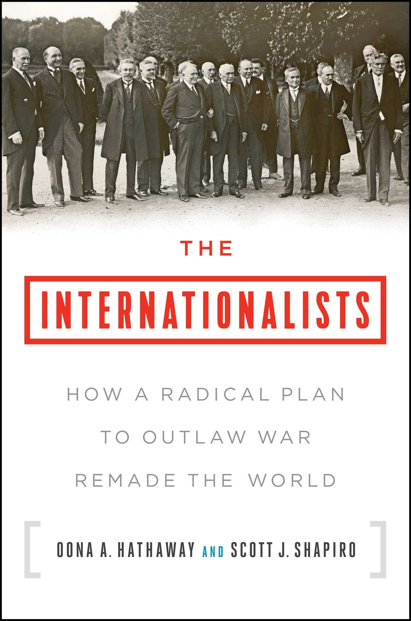 The Internationalists: How A Radical Plan To Outlaw War Remade The World