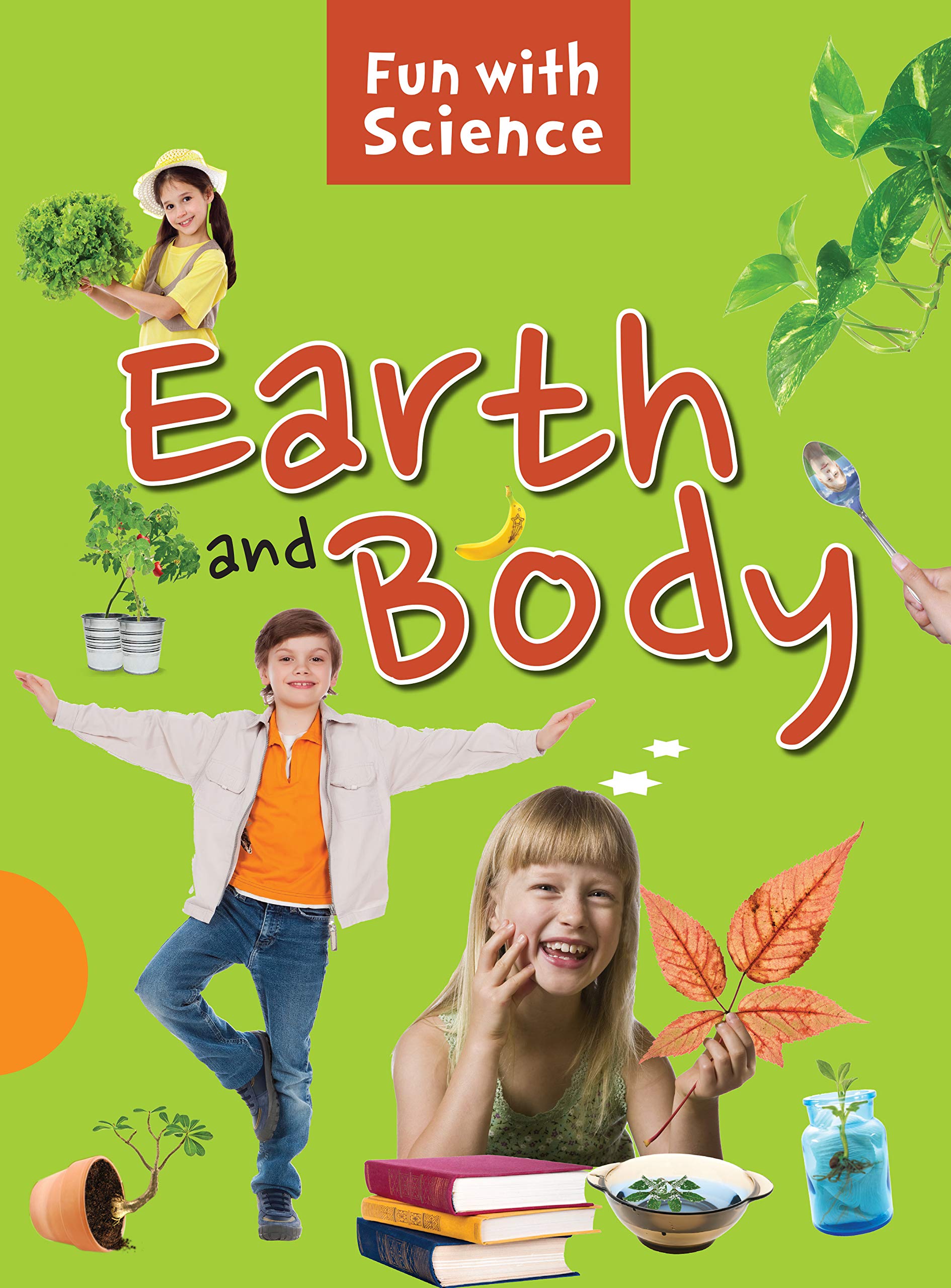 Science Experiments: Earth And Body- Fun With Science