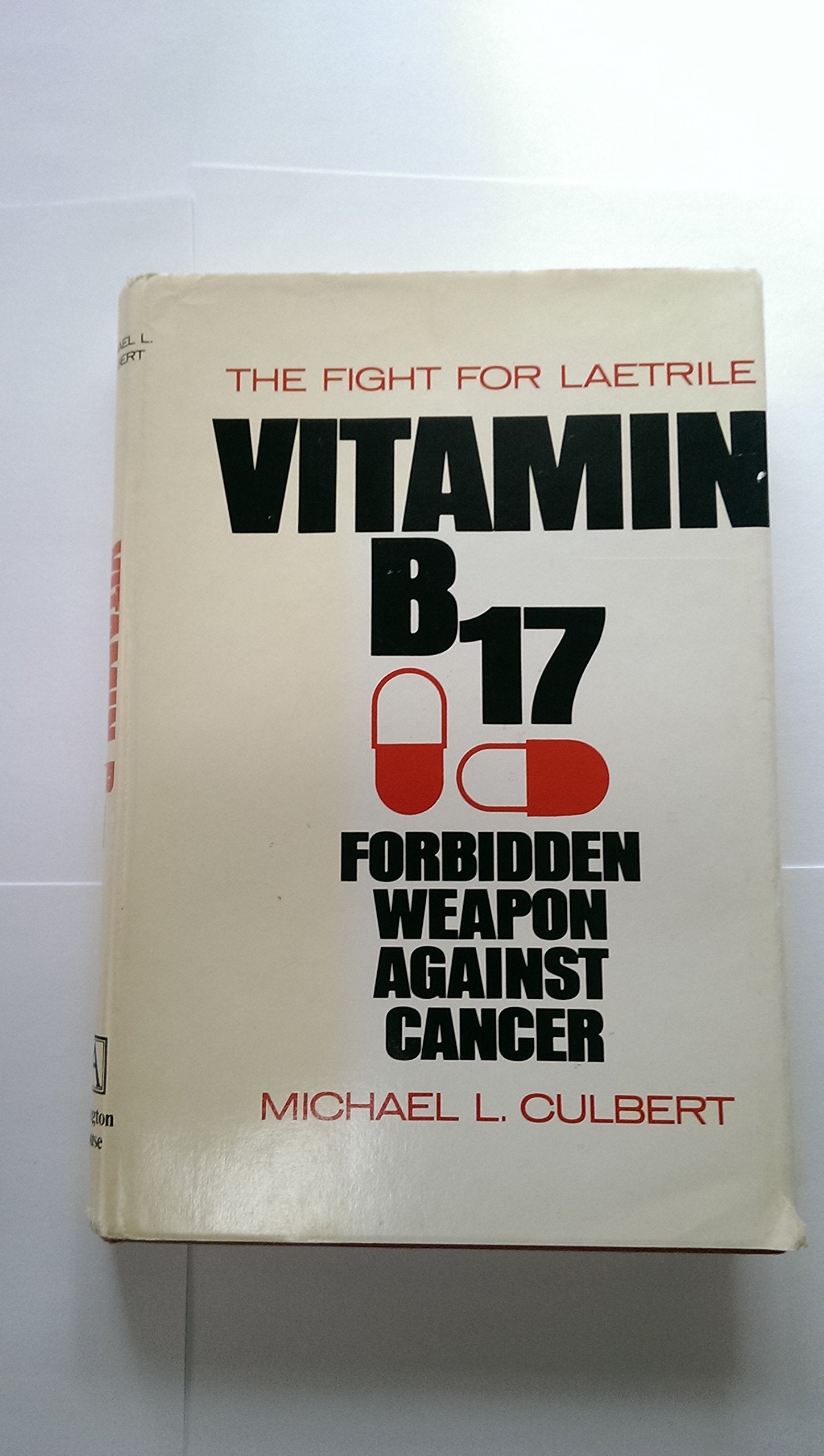 Vitamin B17 Forbidden Weapon Against Cancer: The Fight for Laetrile,Used