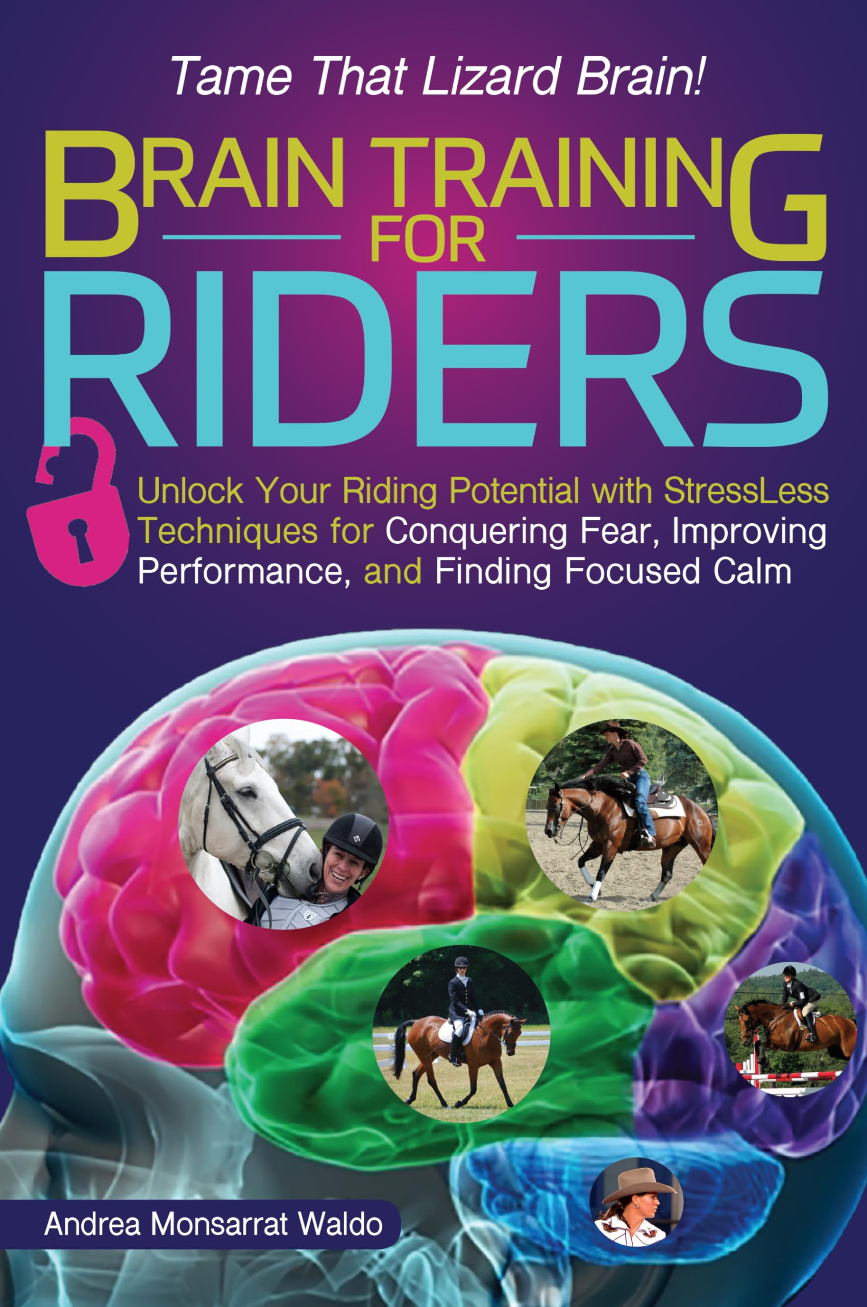 Brain Training for Riders: Unlock Your Riding Potential with StressLess Techniques for Conquering Fear, Improving Performance, a,Used