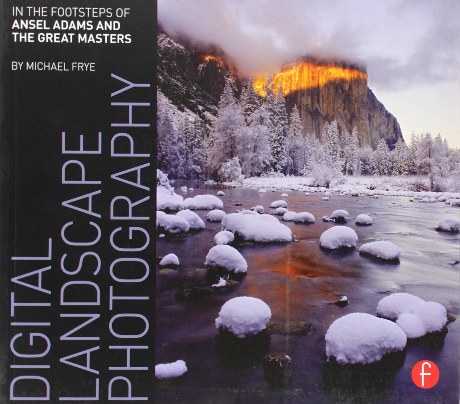 Digital Landscape Photography: In the Footsteps of Ansel Adams,New