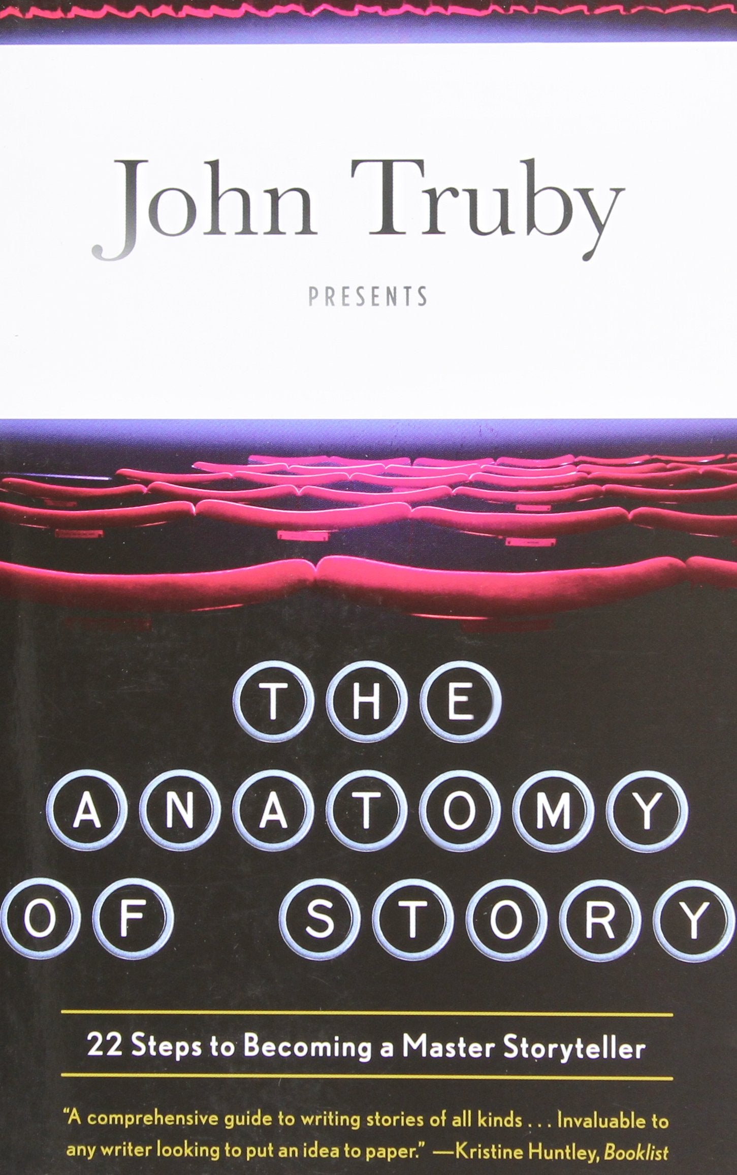 The Anatomy of Story: 22 Steps to Becoming a Master Storyteller,New