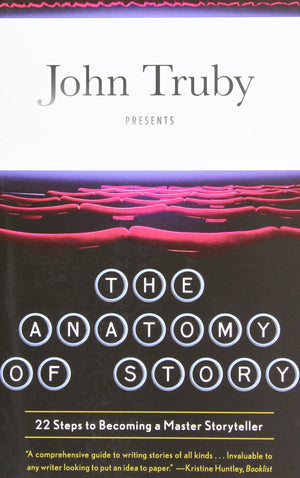The Anatomy of Story: 22 Steps to Becoming a Master Storyteller,New