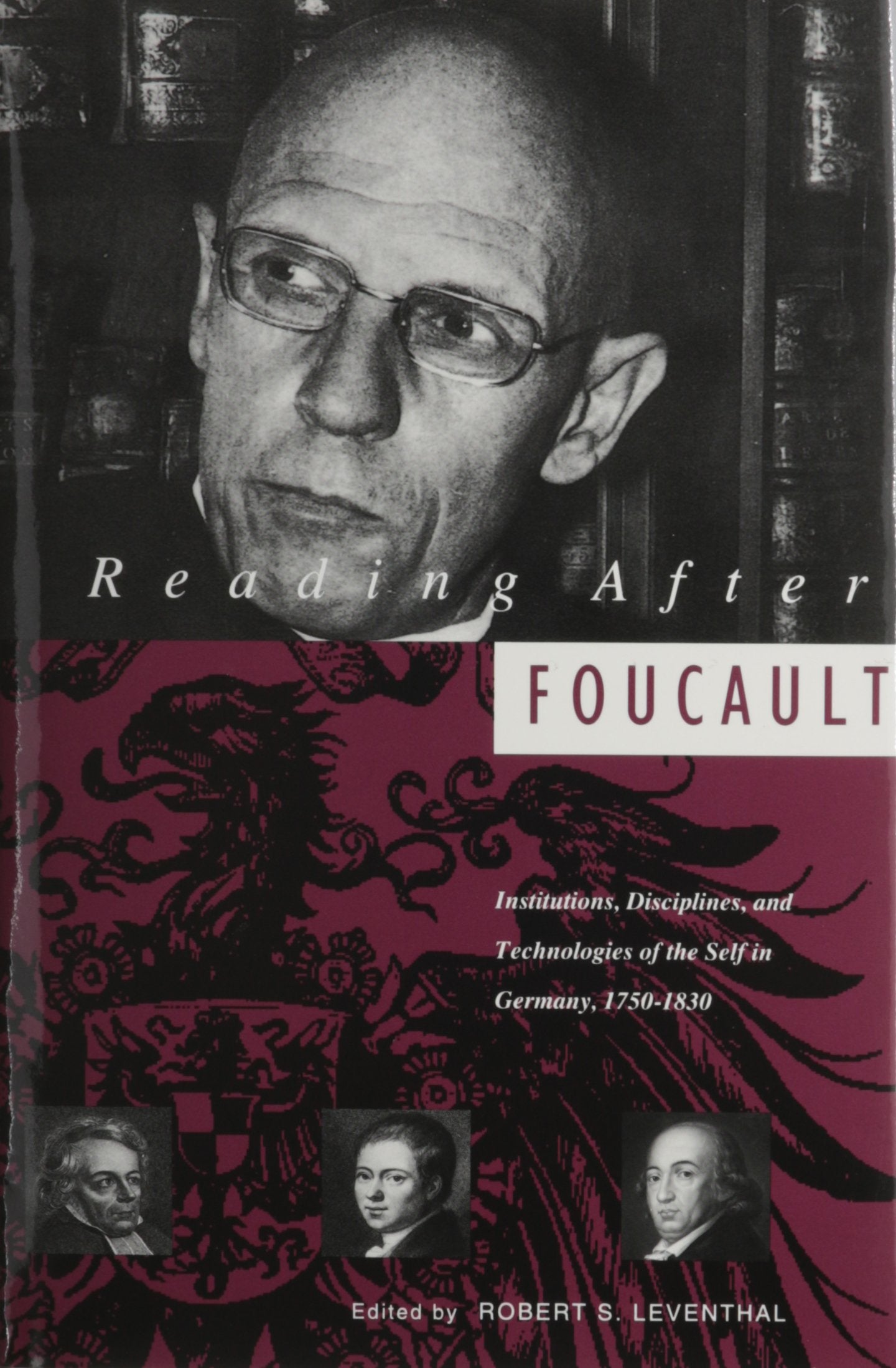 Reading After Foucault: Institutions, Disciplines, and Technologies of the Self in Germany, 17501830 (Kritik: German Literary T,Used