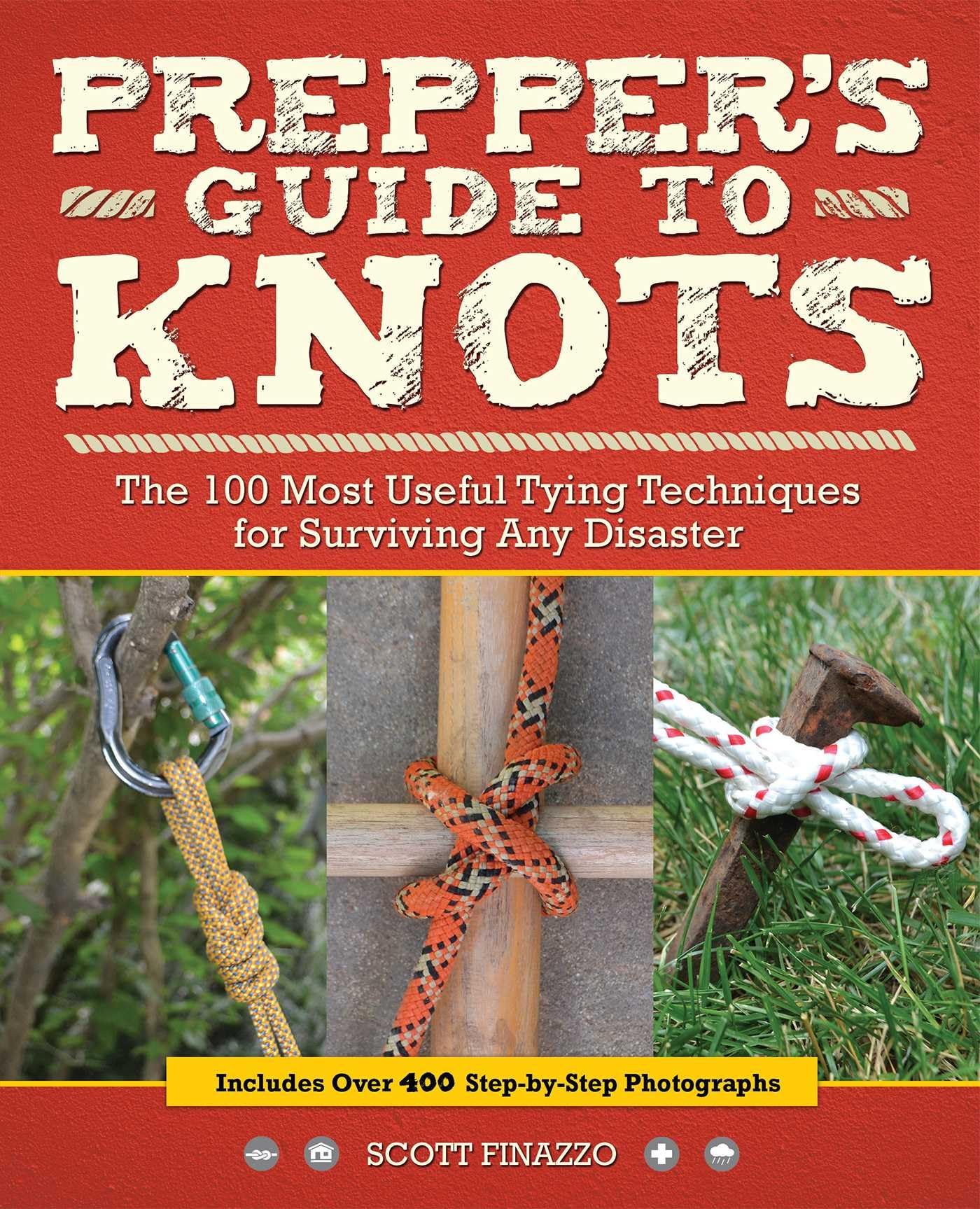 PrepperS Guide To Knots: The 100 Most Useful Tying Techniques For Surviving Any Disaster