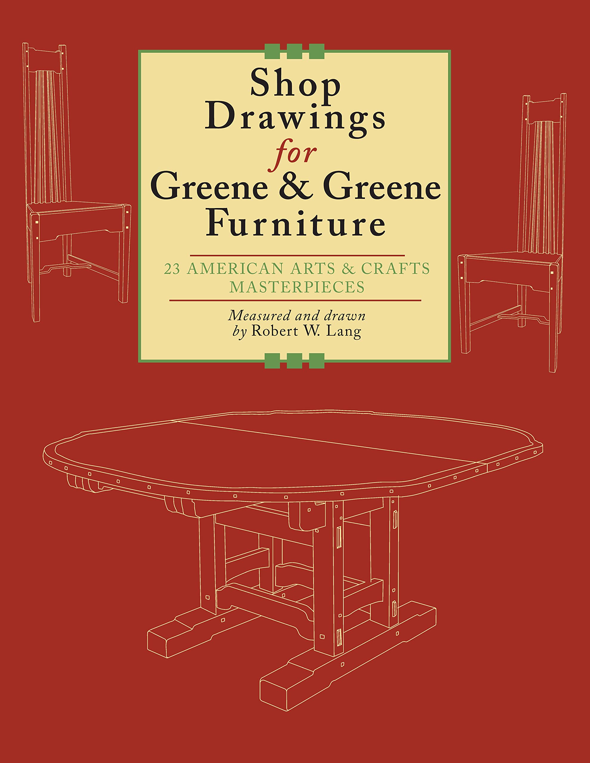 Shop Drawings for Greene & Greene Furniture: 23 American Arts and Crafts Masterpieces (Fox Chapel Publishing),New