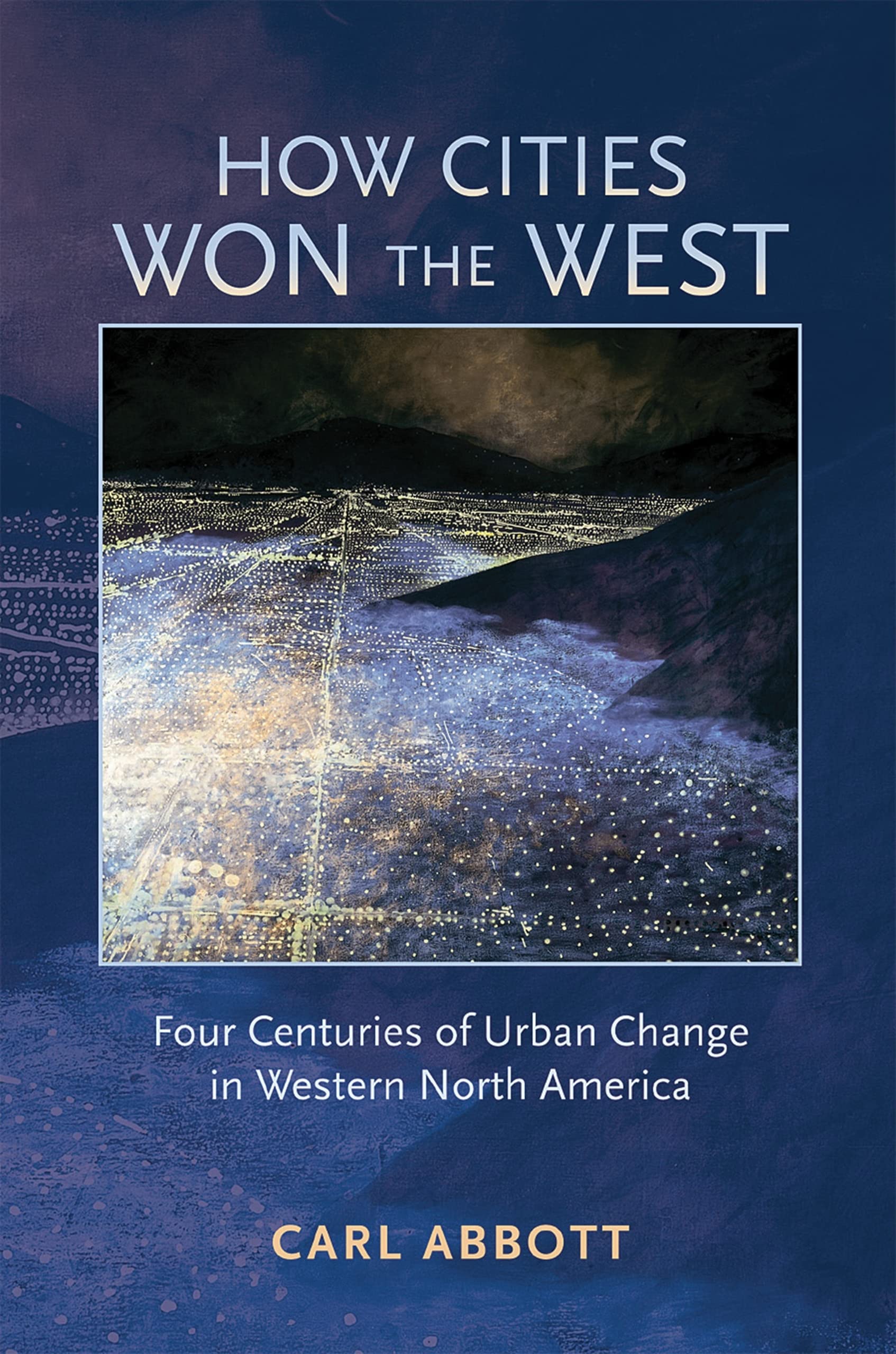 How Cities Won The West: Four Centuries Of Urban Change In Western North America (Histories Of The American Frontier Series),Used