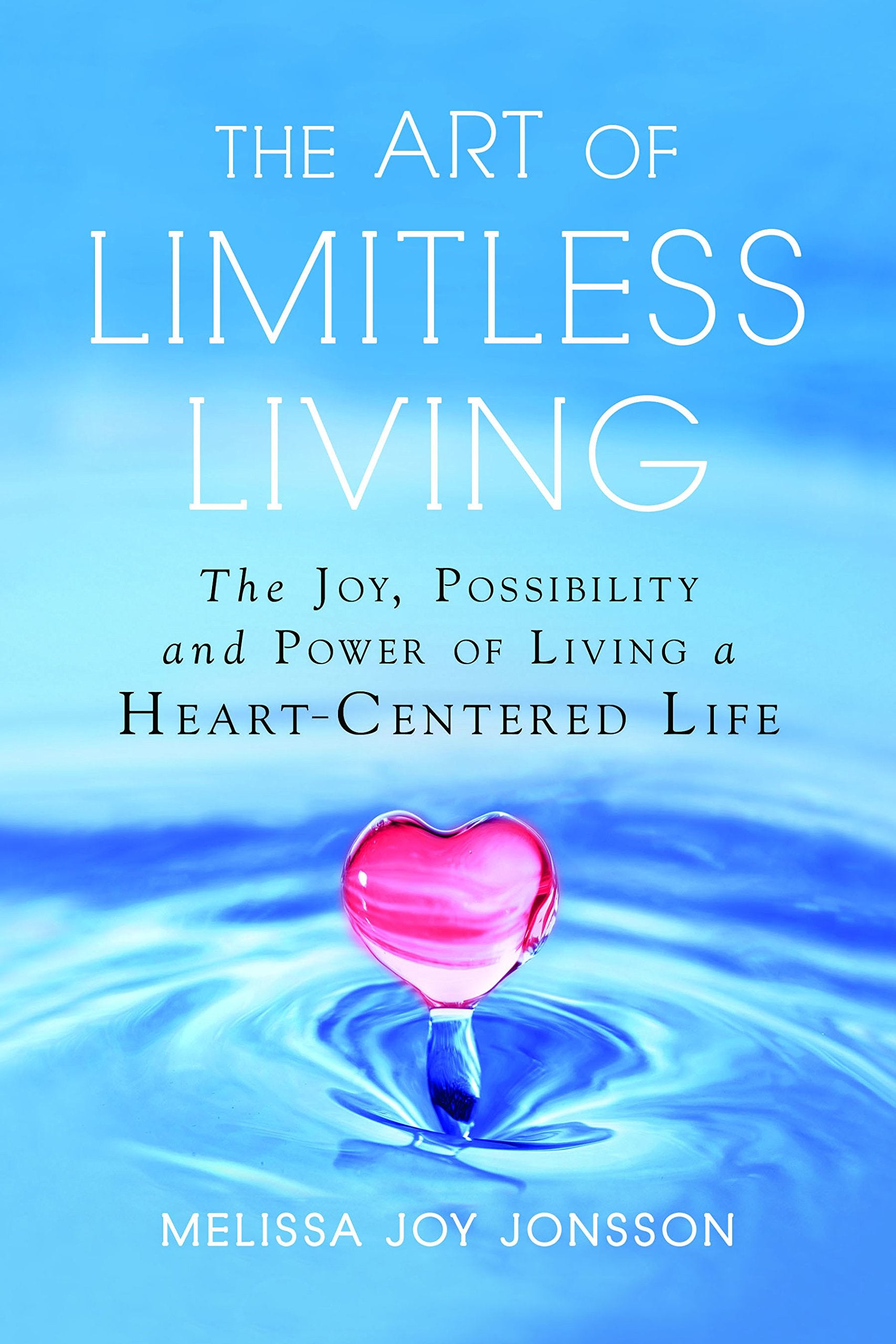 The Art of Limitless Living: The Joy, Possibility and Power of Living a HeartCentered Life,Used