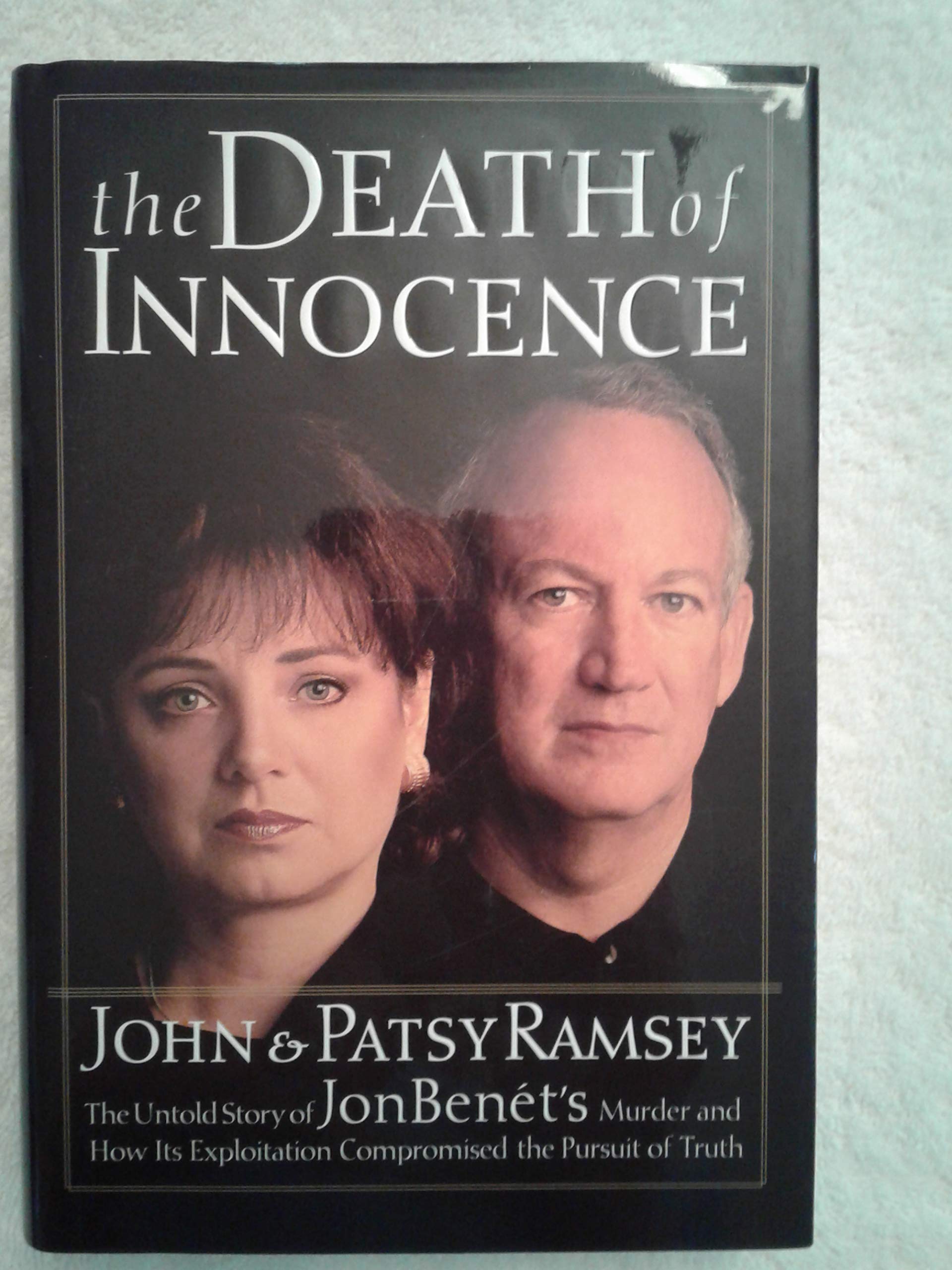 The Death Of Innocence : The Untold Story Of Jonbenets Murder And How Its Exploitation Compromised The Pursuit Of Truth,Used