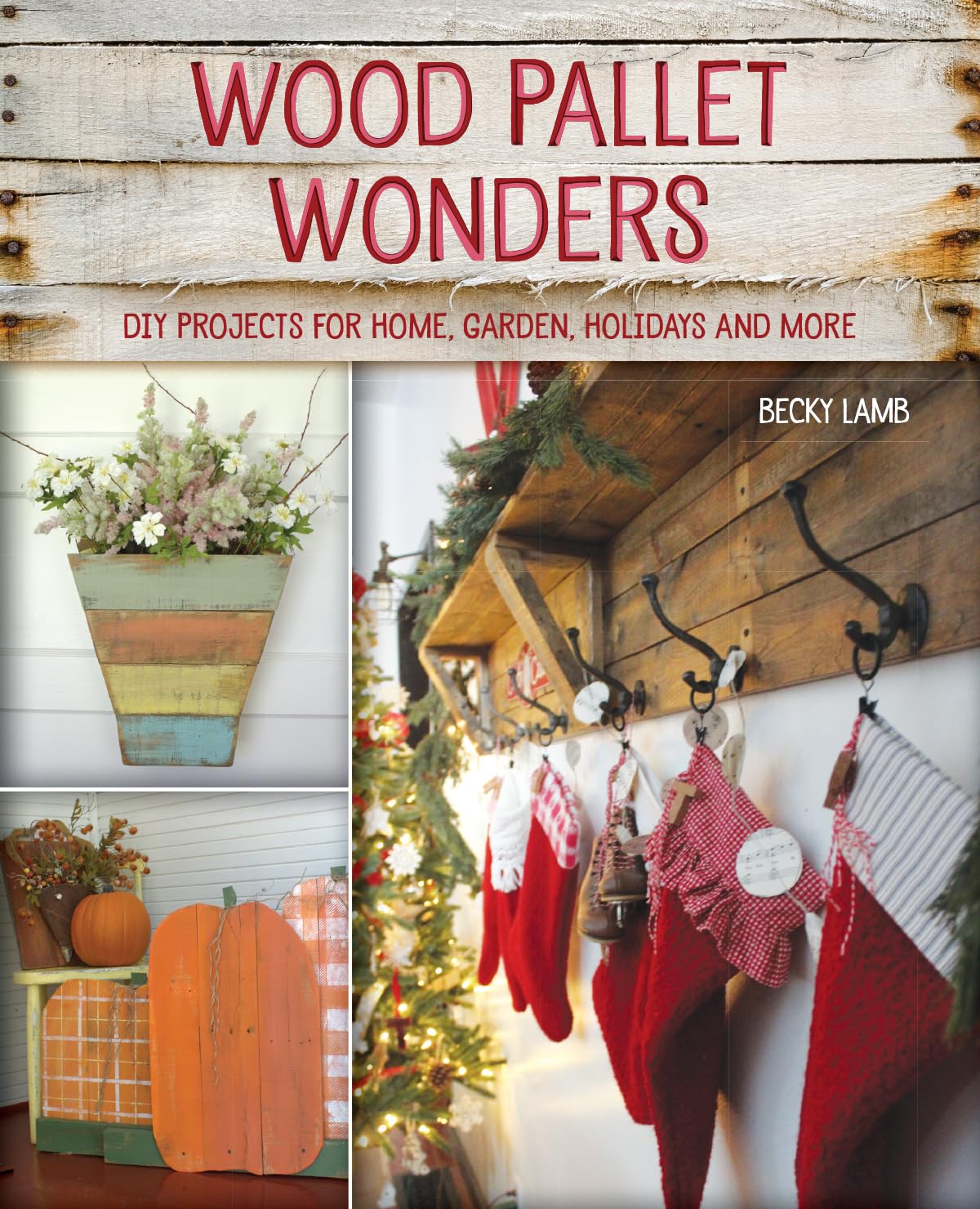Wood Pallet Wonders: DIY Projects for Home, Garden, Holidays and More,Used