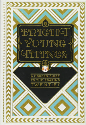 Bright Young Things: A Modern Guide to the Roaring Twenties,Used