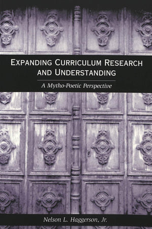 Expanding Curriculum Research and Understanding: A MythoPoetic Perspective (Counterpoints),Used