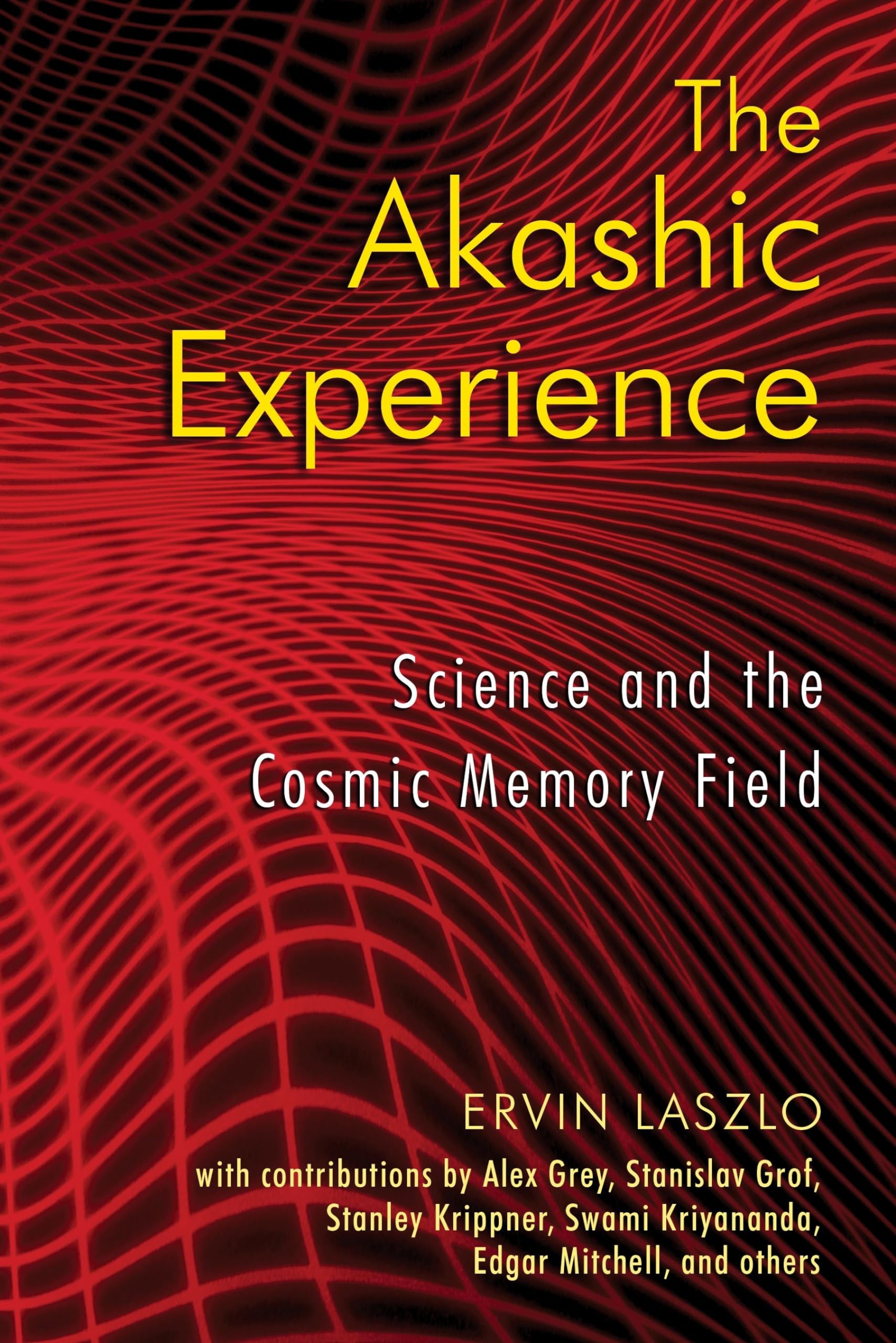 The Akashic Experience: Science And The Cosmic Memory Field