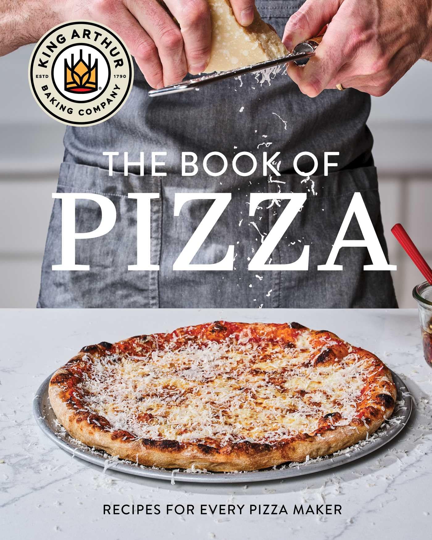 King Arthur Baking CompanyS Book Of Pizza: Recipes For Every Pizza Maker