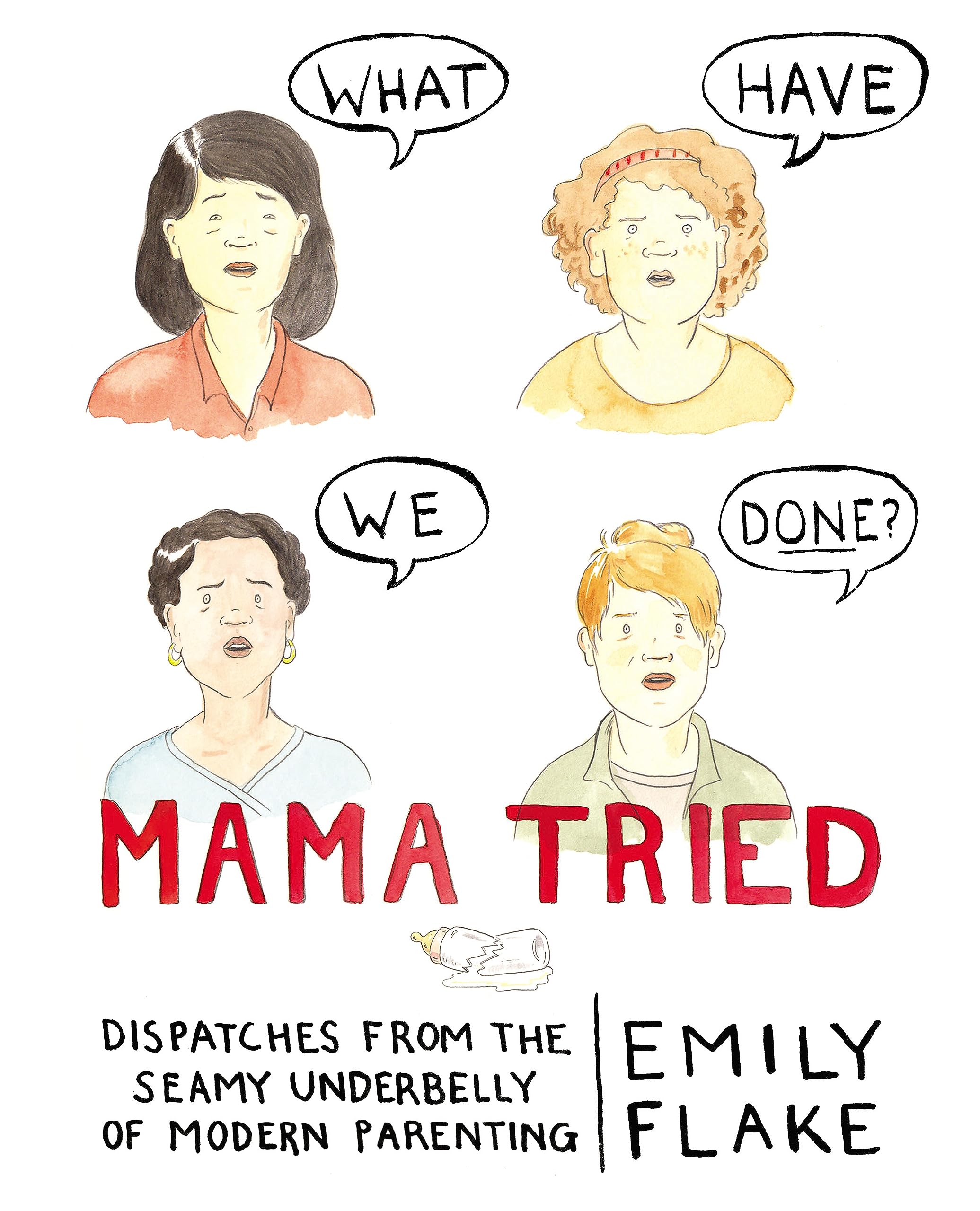 Mama Tried: Dispatches From The Seamy Underbelly Of Modern Parenting