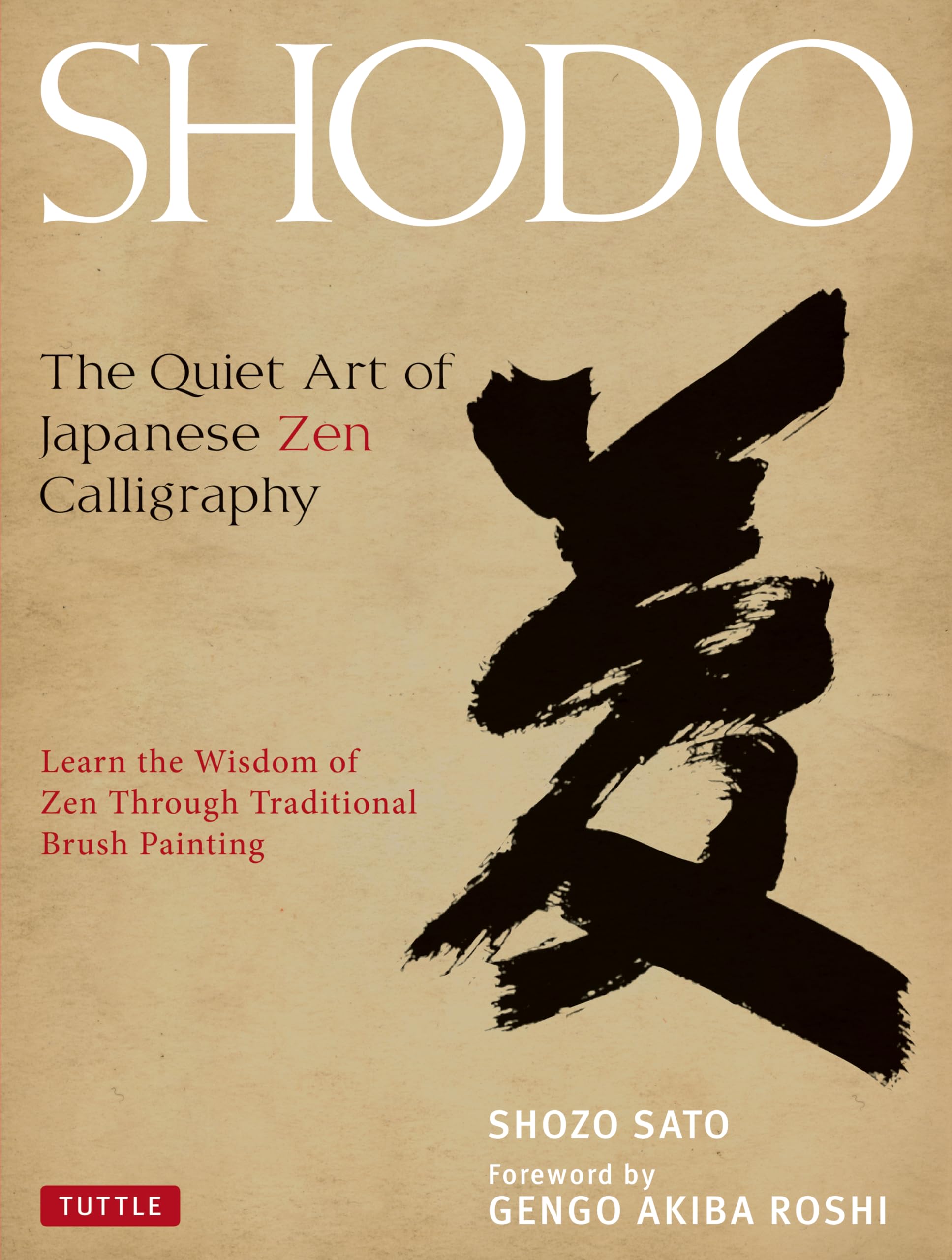 Shodo: The Quiet Art Of Japanese Zen Calligraphy, Learn The Wisdom Of Zen Through Traditional Brush Painting