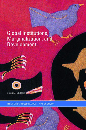 Global Institutions, Marginalization and Development (RIPE Series in Global Political Economy),Used