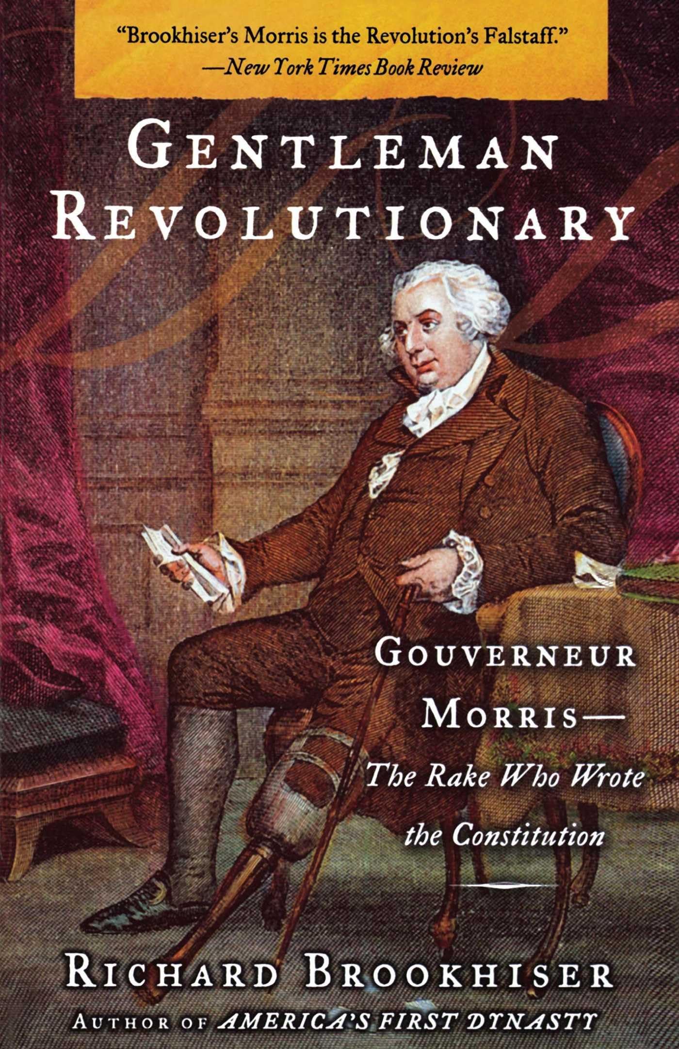 Gentleman Revolutionary: Gouverneur Morris, The Rake Who Wrote The Constitution,New
