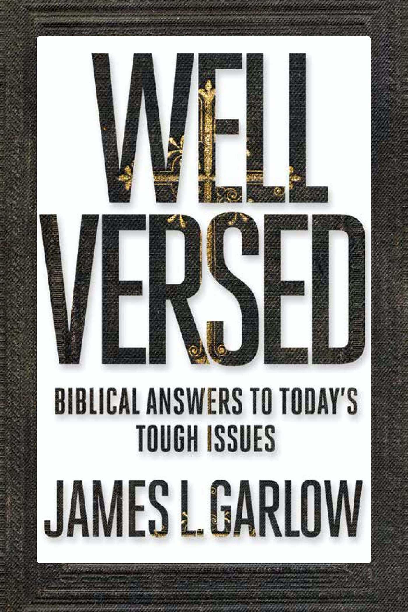 Well Versed: Biblical Answers To Today'S Tough Issues