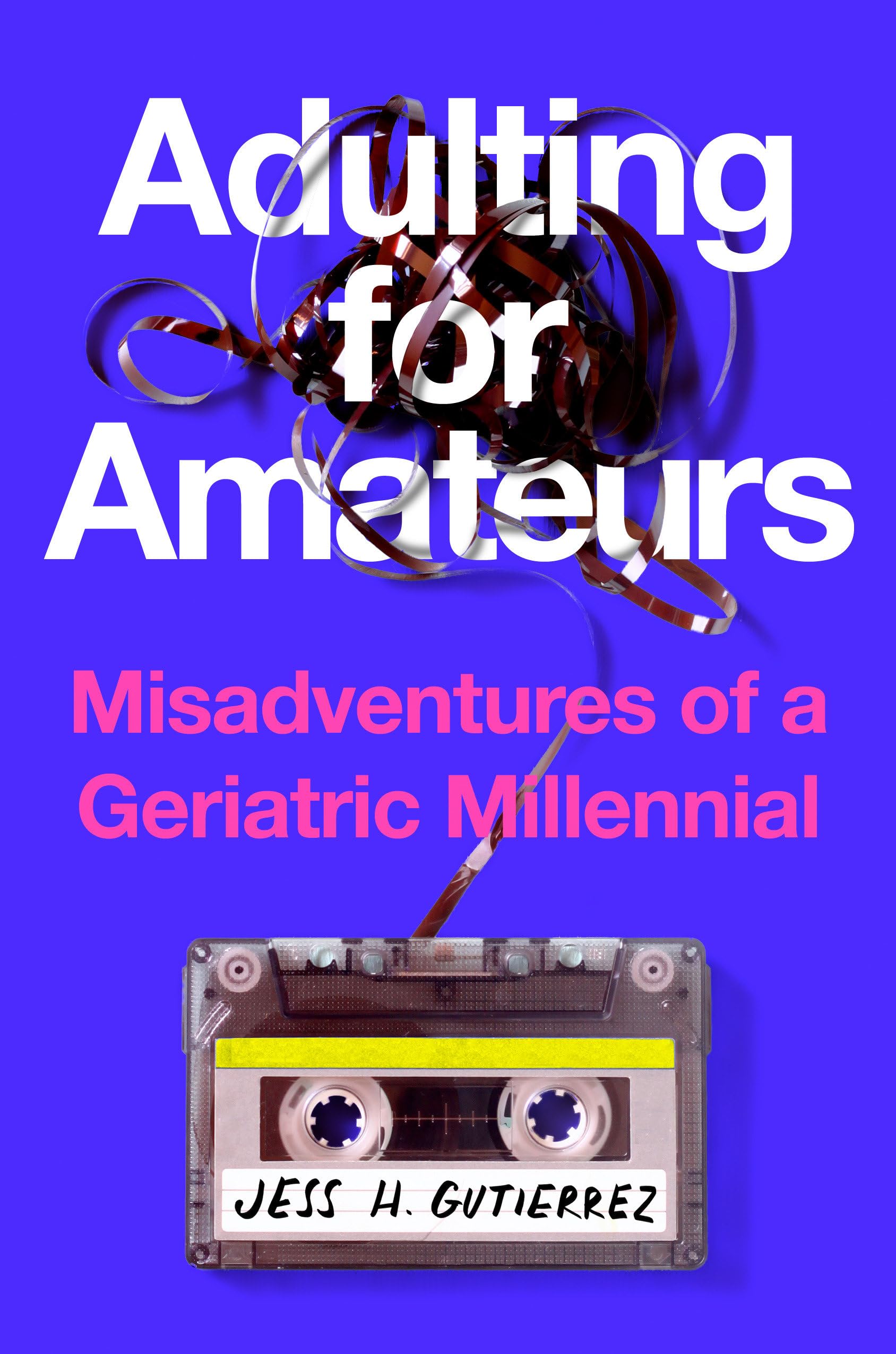 Adulting For Amateurs: Misadventures Of A Geriatric Millennial