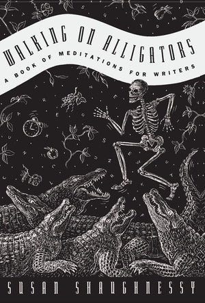 Walking on Alligators: A Book of Meditations for Writers,Used