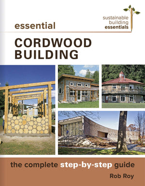 Essential Cordwood Building: The Complete StepbyStep Guide (Sustainable Building Essentials Series, 6),Used