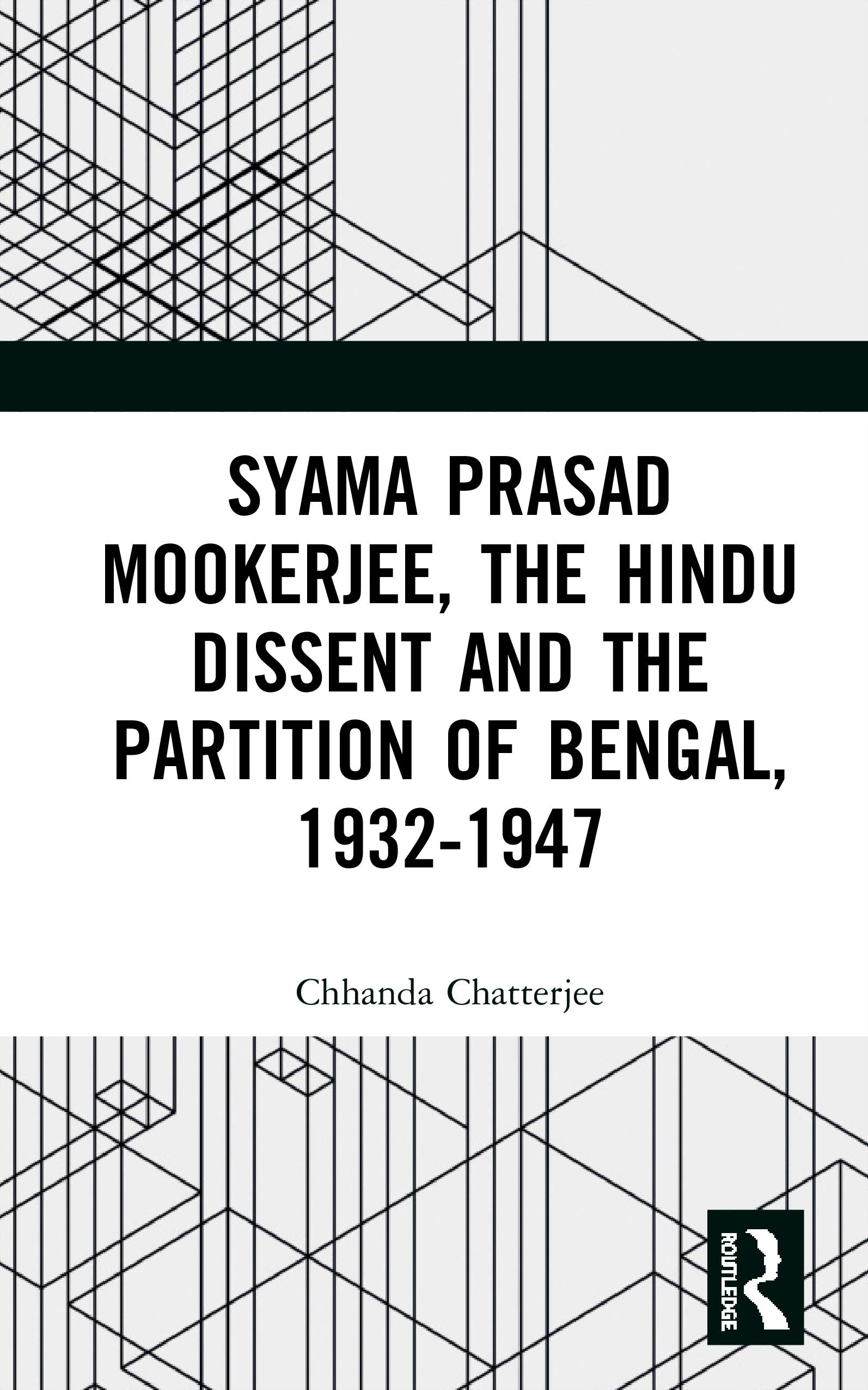 Syama Prasad Mookerjee, the Hindu Dissent and the Partition of Bengal, 19321947,Used