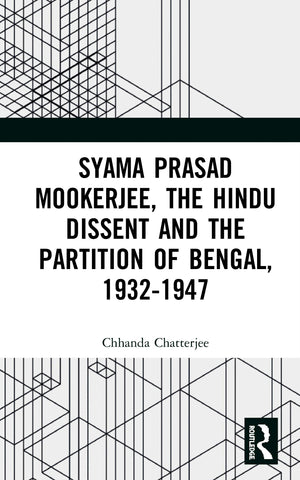 Syama Prasad Mookerjee, the Hindu Dissent and the Partition of Bengal, 19321947,Used