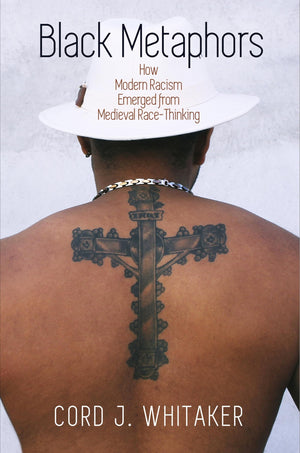 Black Metaphors: How Modern Racism Emerged From Medieval Racethinking (The Middle Ages Series),Used