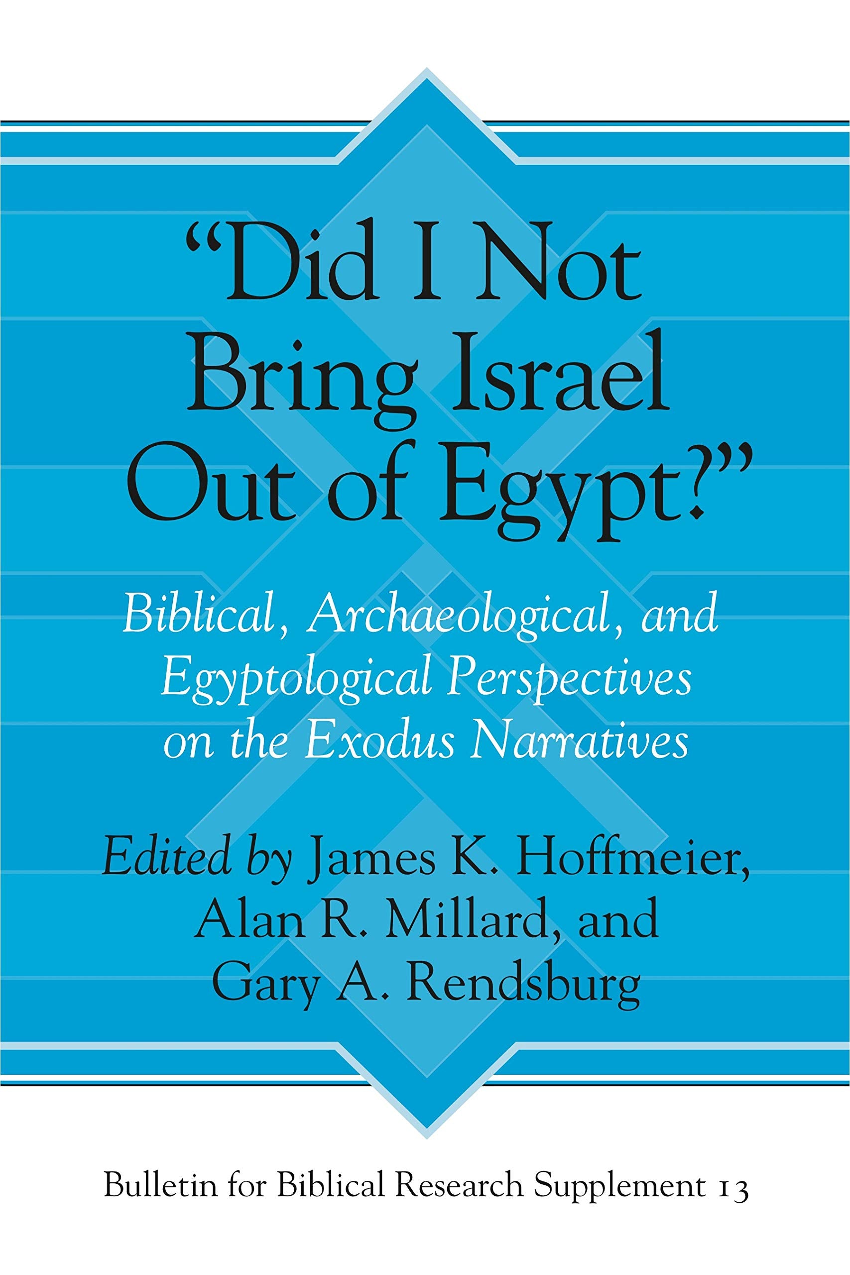 Did I Not Bring Israel Out of Egypt?: Biblical, Archaeological, and Egyptological Perspectives on the Exodus Narratives (Bulleti,Used
