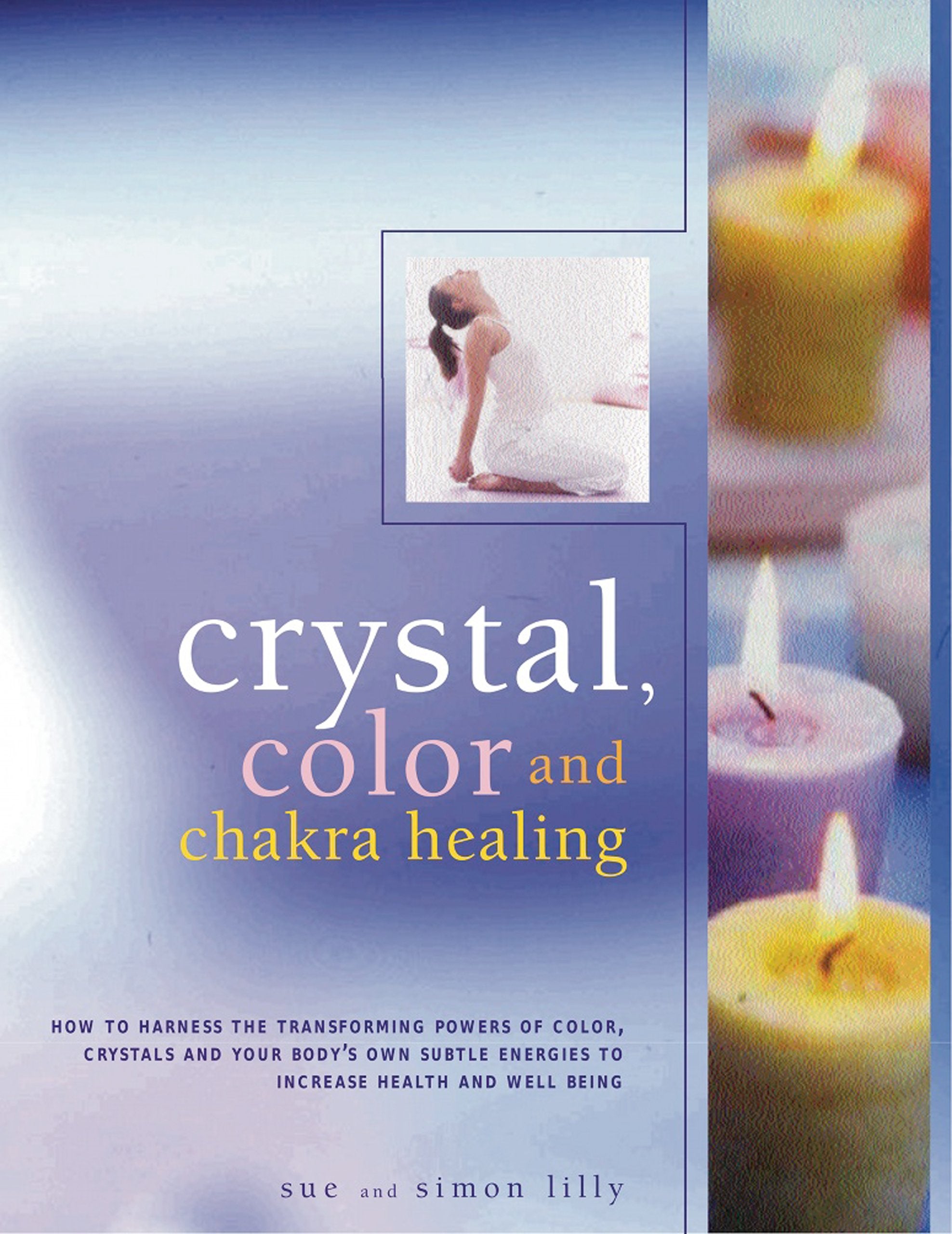 Crystal, Color And Chakra Healing: How To Harness The Transforming Powers Of Crystals, Colour And Your Body'S Own Subtle Energie,Used