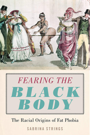 Fearing The Black Body: The Racial Origins Of Fat Phobia