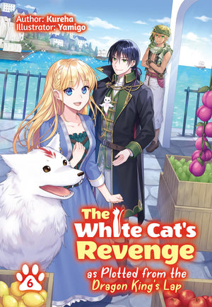 The White CatS Revenge As Plotted From The Dragon KingS Lap: Volume 6 (Light Novel) (Volume 6)